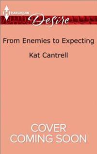 From Enemies to Expecting: A Passionate Story of Scandal, Pregnancy and Romance