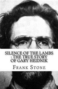 Silence of the Lambs: The True Story of Gary Heidnik