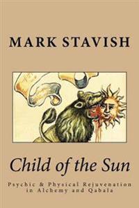 Child of the Sun: Psychic & Physical Rejuvenation in Alchemy and Qabala