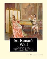 St. Ronan's Well. by: Sir Walter Scott (Complete Set Volume 1, 2 and 3): Waverley Novels. Saint Ronan's Well Is a Novel by Sir Walter Scott.