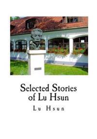 Selected Stories of Lu Hsun: The True Story of Ah Q, and Other Stories