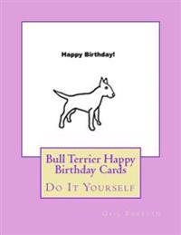Bull Terrier Happy Birthday Cards: Do It Yourself
