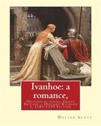 Ivanhoe: A Romance, By: Walter Scott, (Illustrated) Historical Novel: Chivalric Romance Edited By: Porter Lander MacClintock(Bo