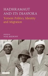 Hadhramaut and Its Diaspora: Yemeni Politics, Identity and Migration