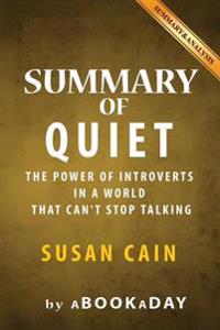 Summary of Quiet: : The Power of Introverts in a World That Can't Stop Talking by Susan Cain Summary & Analysis