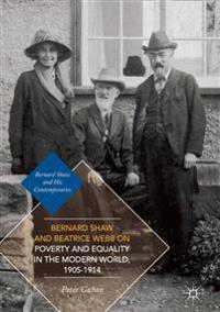 Bernard Shaw and Beatrice Webb on Poverty and Equality in the Modern World, 1905?1914