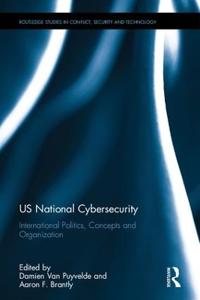 Us National Cybersecurity: International Politics, Concepts and Organization