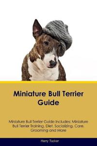 Miniature Bull Terrier Guide Miniature Bull Terrier Guide Includes