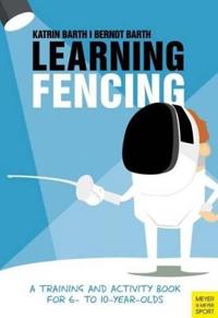 Learning Fencing: A Training and Activity Book for 6- To 10-Year-Olds