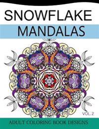 Snowflake Mandalas Volume 2: Adult Coloring Book Designs (Relax with Our Snowflakes Patterns (Stress Relief & Creativity))