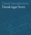 Dansk Sproghistorie: Dansk Tager Form