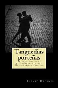 Tanguedias Portenias: Tangos, Valses y Milongas de Nuestro Buenos Aires Querido