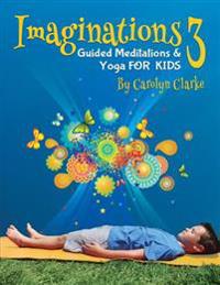 Imaginations 3: Guided Meditations and Yoga for Kids