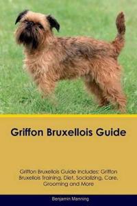 Griffon Bruxellois Guide Griffon Bruxellois Guide Includes