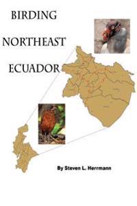 Birding Northeast Ecuador: Birding Areas of Northeast Ecuador