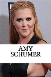 Amy Schumer: A Biography