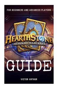 Hearthstone Guide for Beginner and Advanced Players: How to Become the Best Player and Achieve Rank Legend