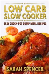Low Carb Slow Cooker: Easy Crock-Pot Dump Meal Recipes