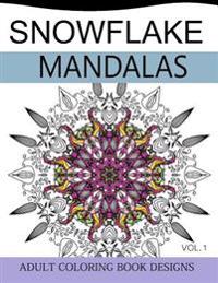 Snowflake Mandalas Volume 1: Adult Coloring Book Designs (Relax with Our Snowflakes Patterns (Stress Relief & Creativity))