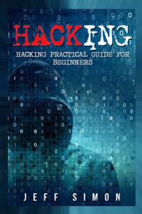 Hacking: Hacking Practical Guide for Beginners