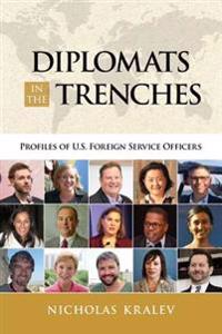 Diplomats in the Trenches: Profiles of U.S. Foreign Service Officers