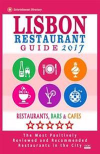 Lisbon Restaurant Guide 2017: Best Rated Restaurants in Lisbon, Portugal - 500 Restaurants, Bars and Cafes Recommended for Visitors, 2017