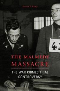 The Malmedy Massacre: The War Crimes Trial Controversy
