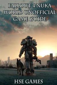Fallout 4 Nukaworld Unofficial Game Guide