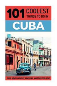Cuba: Cuba Travel Guide: 101 Coolest Things to Do in Cuba