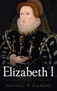 Elizabeth I: Legendary Queen of England