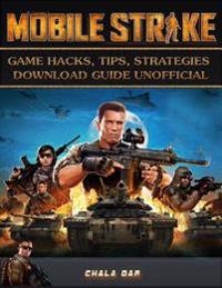 Mobile Strike Game Hacks, Tips, Strategies Download Guide Unofficial