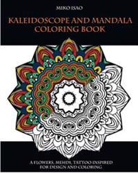 Kaleidoscope and Mandala Coloring Book: A Flowers, Mehdi, Tattoo Inspired for Design and Coloring