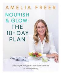 Nourish & Glow: The 10-Day Plan av Amelia Freer
