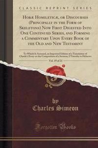 Horae Homileticae, or Discourses (Principally in the Form of Skeletons) Now First Digested Into One Continued Series, and Forming a Commentary Upon Every Book of the Old and New Testament, Vol. 19 of 21