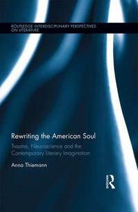 Rewriting the american soul - trauma, neuroscience and the contemporary lit