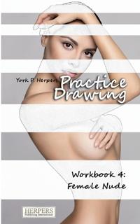 Practice Drawing - Workbook 4: Female Nude