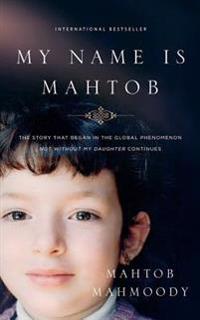 My Name Is Mahtob: The Story That Began in the Global Phenomenon Not Without My Daughter Continues