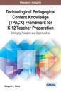 Technological Pedagogical Content Knowledge (TPACK) Framework for K-12 Teacher Preparation