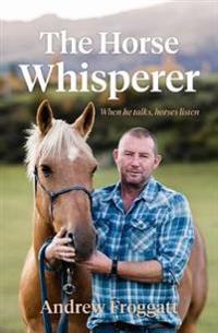 The Horse Whisperer: When He Talks, Horses Listen