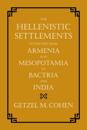 Hellenistic Settlements in the East from Armenia and Mesopotamia to Bactria and India