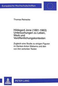 Hildegard Jone (1891-1963): Untersuchungen Zu Leben, Werk Und Veroeffentlichungskontexten. Zugleich Eine Studie Zu Einigen Figuren Im Denken Anton