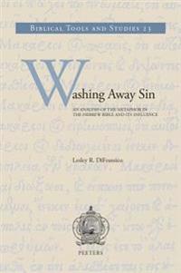 Washing Away Sin: An Analysis of the Metaphor in the Hebrew Bible and Its Influence