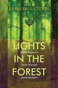 Lights in the Forest: Rabbis Respond to Twelve Essential Jewish Questions
