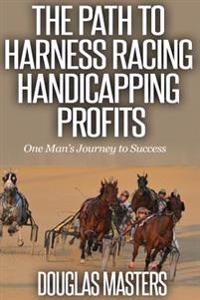 The Path to Harness Racing Handicapping Profits: One Man