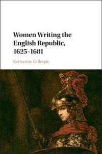 Women Writing the English Republic, 1625-1681