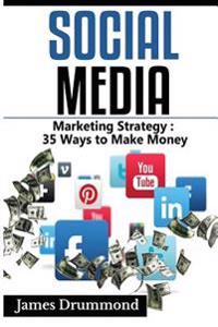 Social Media: Marketing Strategy: 35 Ways to Make Money (Facebook, Instagram, Twitter, Youtube, Google+, Pinterest, Linkedin, Upwork