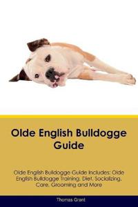 Olde English Bulldogge Guide Olde English Bulldogge Guide Includes
