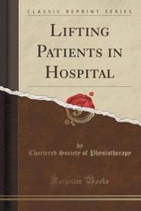 Lifting Patients in Hospital (Classic Reprint)