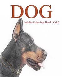 Dog: Adults Coloring Book Vol.5: An Adult Coloring Book of Dogs in a Variety of Styles
