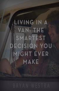 Living in a Van: The Smartest Decision You Might Ever Make